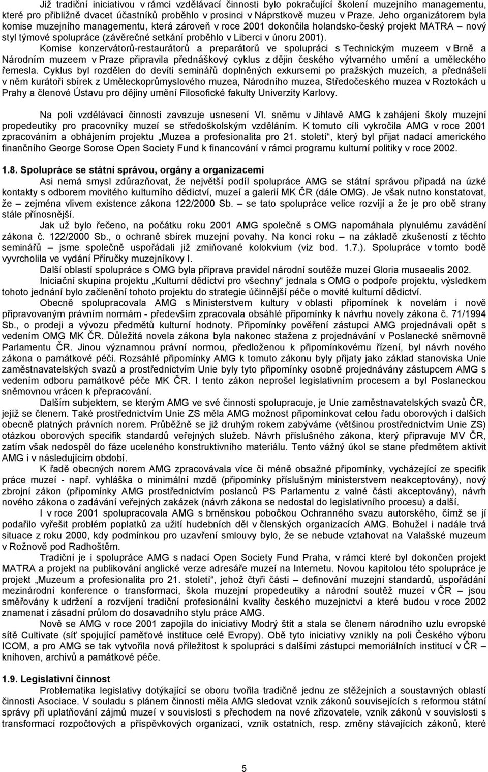 Komise konzervátorů-restaurátorů a preparátorů ve spolupráci s Technickým muzeem v Brně a Národním muzeem v Praze připravila přednáškový cyklus z dějin českého výtvarného umění a uměleckého řemesla.