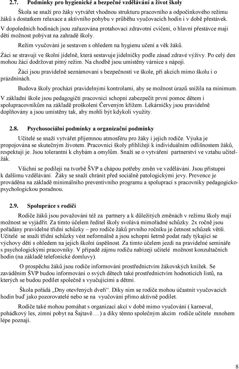 Režim vyučování je sestaven s ohledem na hygienu učení a věk žáků. Źáci se stravují ve školní jídelně, která sestavuje jídelníčky podle zásad zdravé výživy.