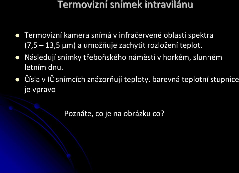 Následují snímky třeboňského náměstí v horkém, slunném letním dnu.