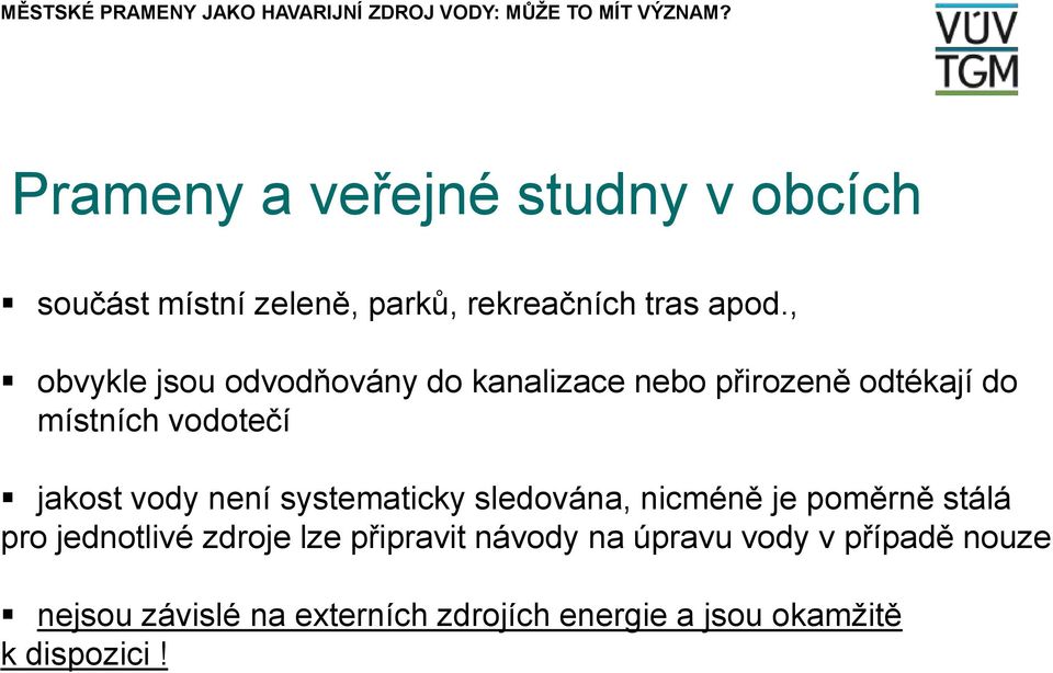 vody není systematicky sledována, nicméně je poměrně stálá pro jednotlivé zdroje lze připravit