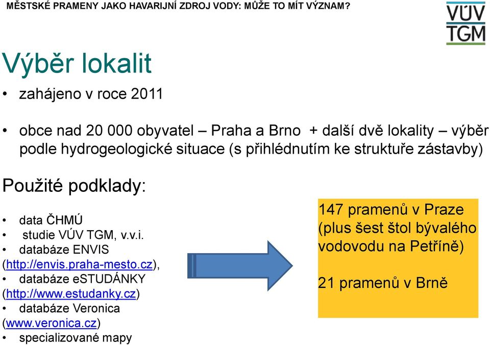 praha-mesto.cz), databáze estudánky (http://www.estudanky.cz) databáze Veronica (www.veronica.