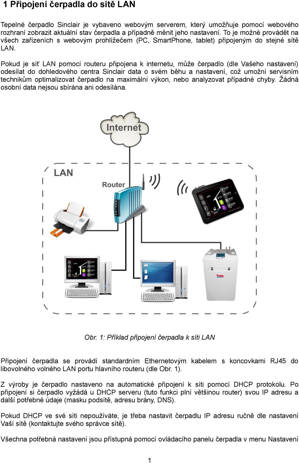 Pokud je síť LAN pomocí routeru připojena k internetu, může čerpadlo (dle Vašeho nastavení) odesílat do dohledového centra Sinclair data o svém běhu a nastavení, což umožní servisním technikům