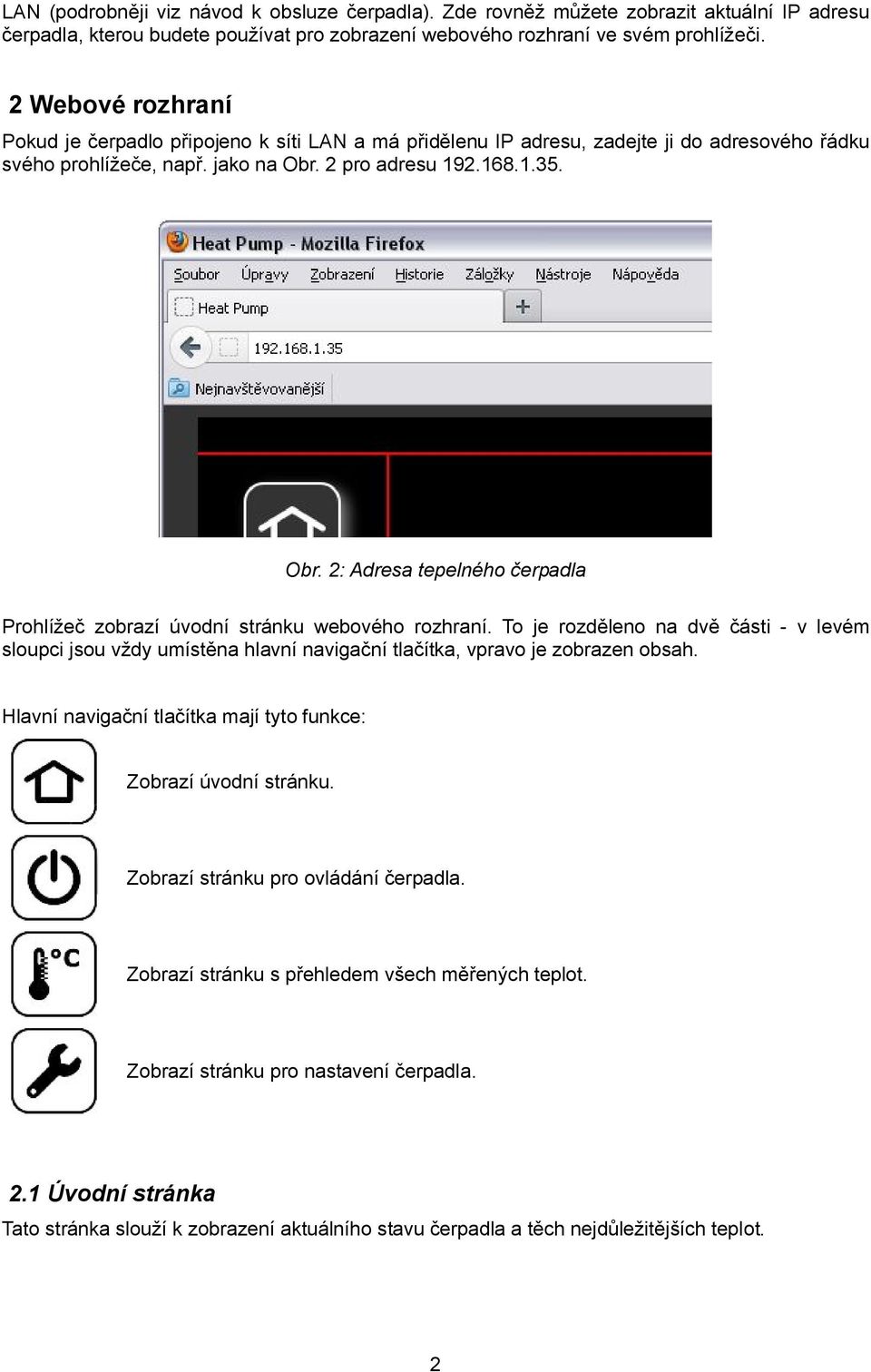 2 pro adresu 192.168.1.35. Obr. 2: Adresa tepelného čerpadla Prohlížeč zobrazí úvodní stránku webového rozhraní.