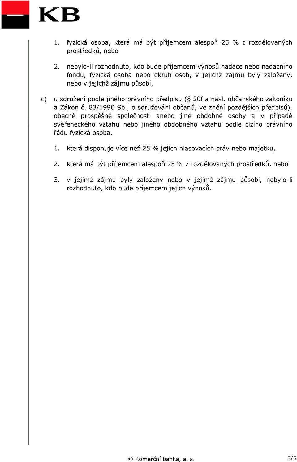 právního předpisu ( 20f a násl. občanského zákoníku a Zákon č. 83/1990 Sb.