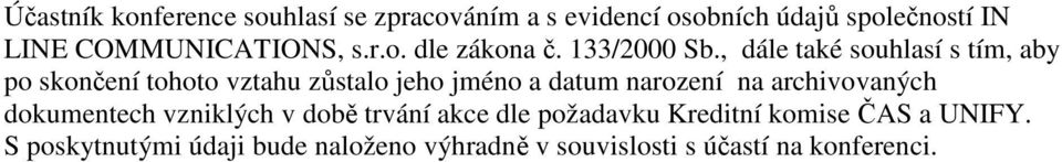 , dále také souhlasí s tím, aby po skončení tohoto vztahu zůstalo jeho jméno a datum narození na