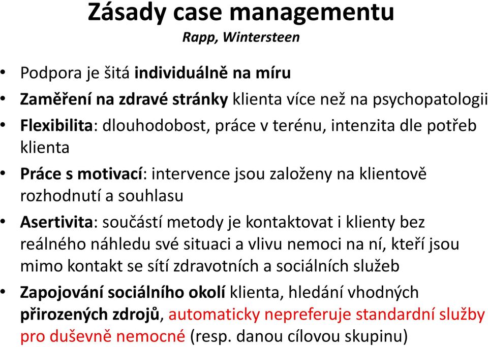 metody je kontaktovat i klienty bez reálného náhledu své situaci a vlivu nemoci na ní, kteří jsou mimo kontakt se sítí zdravotních a sociálních služeb