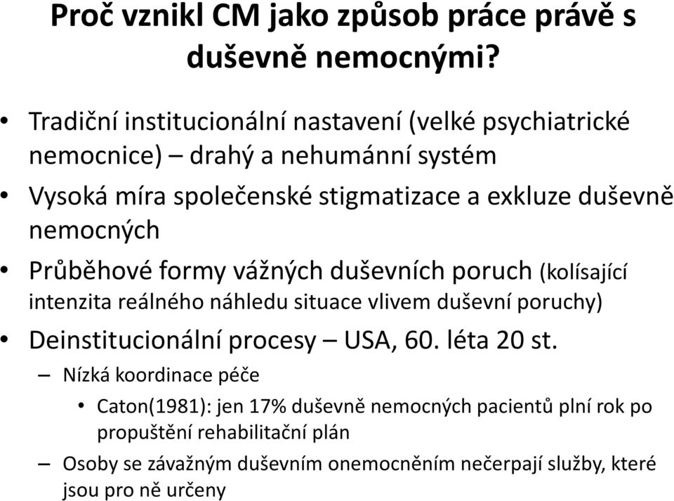 duševně nemocných Průběhové formy vážných duševních poruch (kolísající intenzita reálného náhledu situace vlivem duševní poruchy)