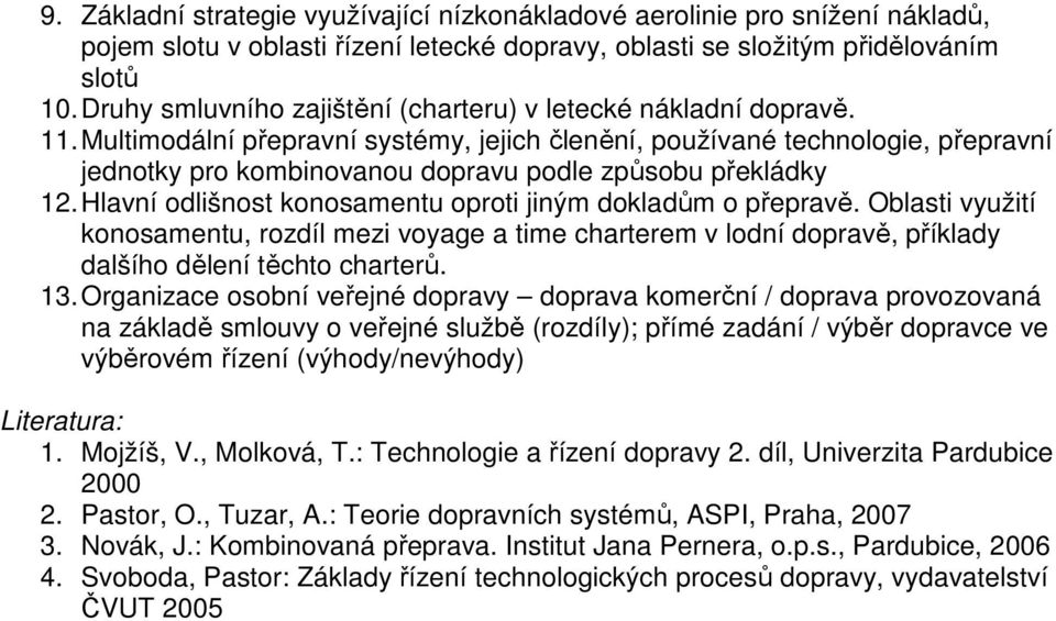 Multimodální přepravní systémy, jejich členění, používané technologie, přepravní jednotky pro kombinovanou dopravu podle způsobu překládky 12.