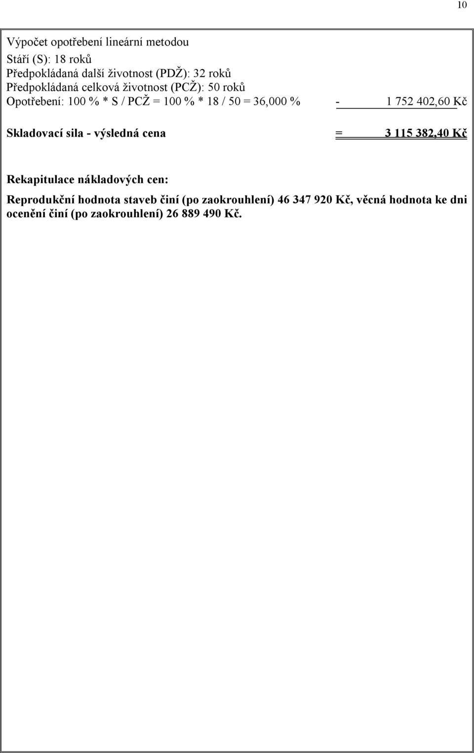 752 402,60 Kč Skladovací sila - výsledná cena = 3 115 382,40 Kč Rekapitulace nákladových cen: Reprodukční