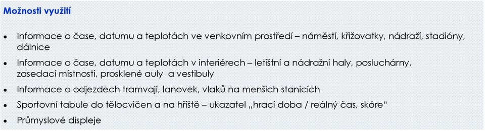 zasedací místnosti, prosklené auly a vestibuly Informace o odjezdech tramvají, lanovek, vlaků na menších