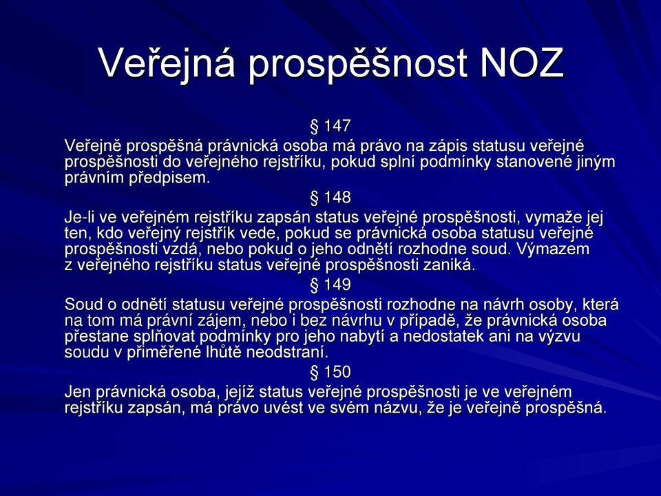 rozhodne soud. Výmazem z veřejného rejstříku status veřejné prospěšnosti zaniká.