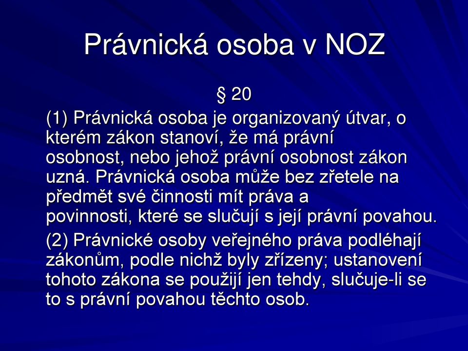 Právnická osoba může bez zřetele na předmět své činnosti mít práva a povinnosti, které se slučují s její právní