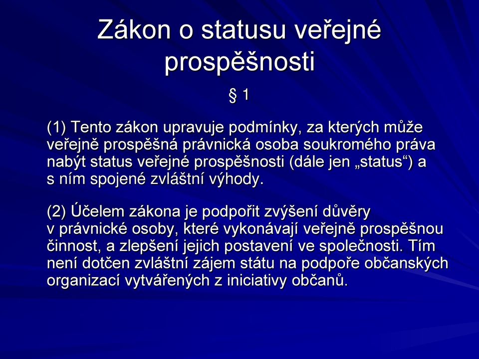 (2) Účelem zákona je podpořit zvýšení důvěry v právnické osoby, které vykonávají veřejně prospěšnou činnost, a zlepšení