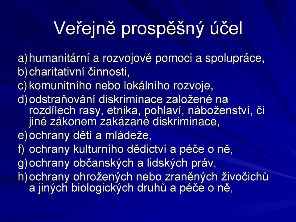 jiné zákonem zakázané diskriminace, e)ochrany dětí a mládeže, f) ochrany kulturního dědictví a péče o ně,