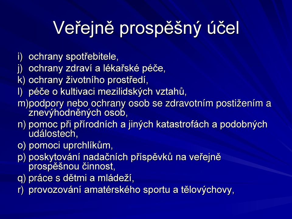 n) pomoc při přírodních a jiných katastrofách a podobných událostech, o) pomoci uprchlíkům, p) poskytování nadačních