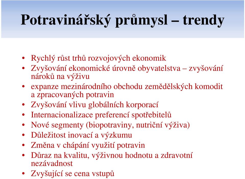 korporací Internacionalizace preferencí spotřebitelů Nové segmenty (biopotraviny, nutriční výživa) Důležitost inovací a