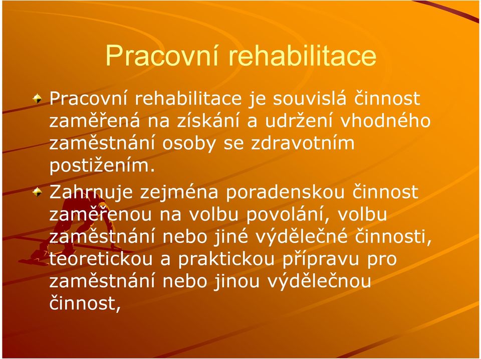 Zahrnuje zejména poradenskou činnost zaměřenou na volbu povolání, volbu zaměstnání