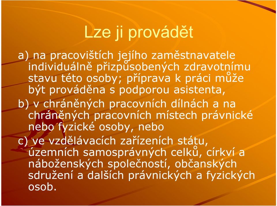 chráněných pracovních místech právnické nebo fyzické osoby, nebo c) ve vzdělávacích zařízeních státu,