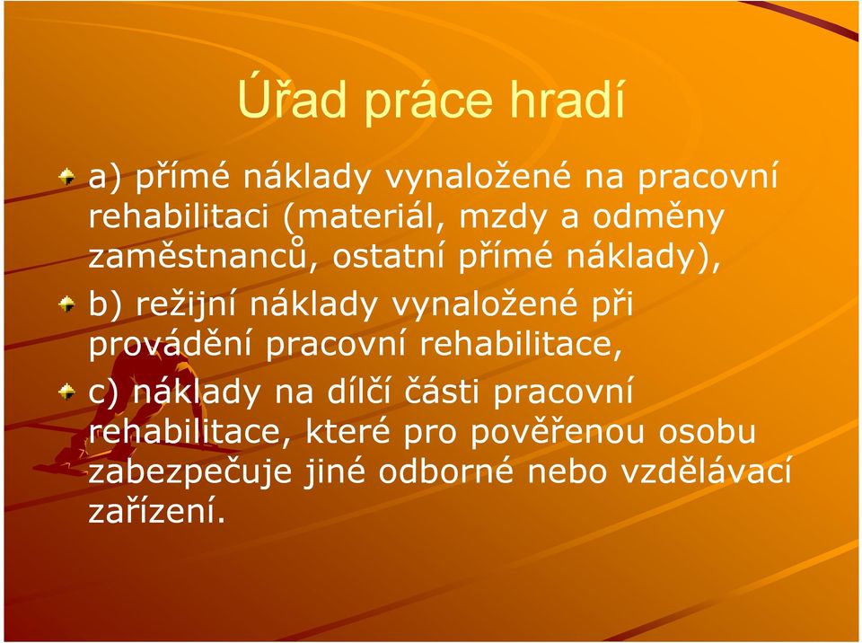 při provádění pracovní rehabilitace, c) náklady na dílčí části pracovní