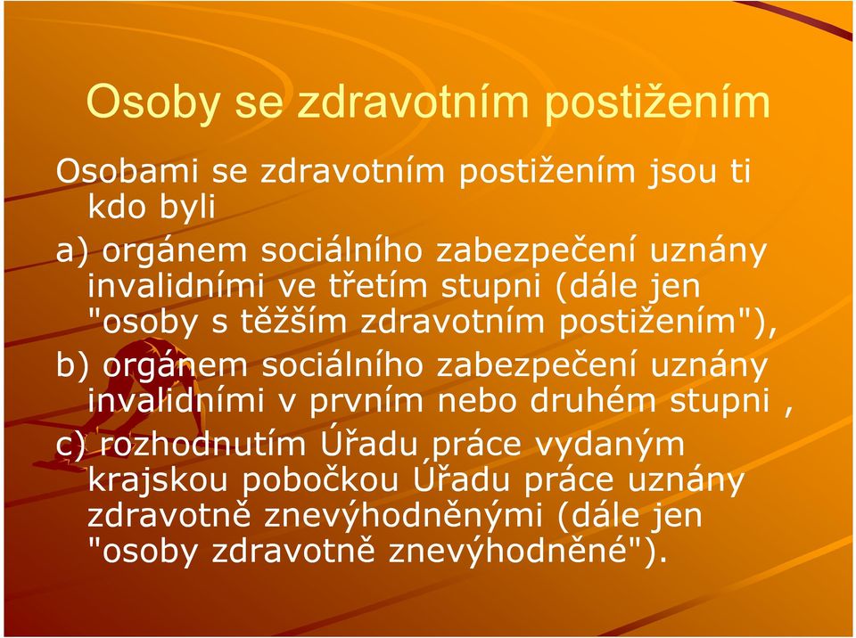 orgánem sociálního zabezpečení uznány invalidními v prvním nebo druhém stupni, c) rozhodnutím Úřadu práce