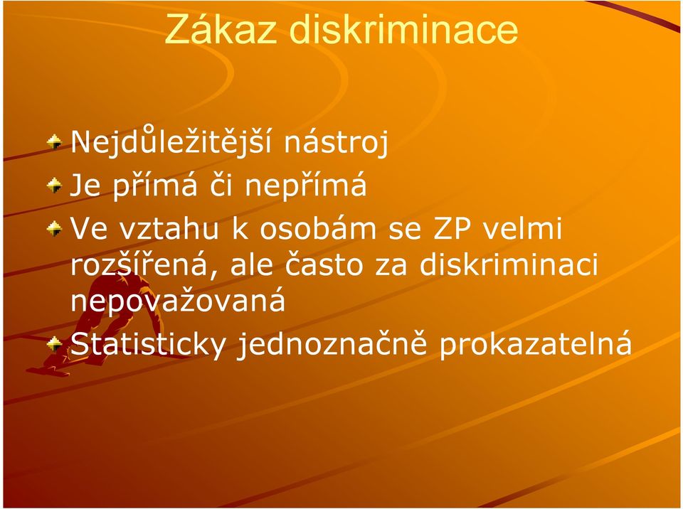 velmi rozšířená, ale často za diskriminaci