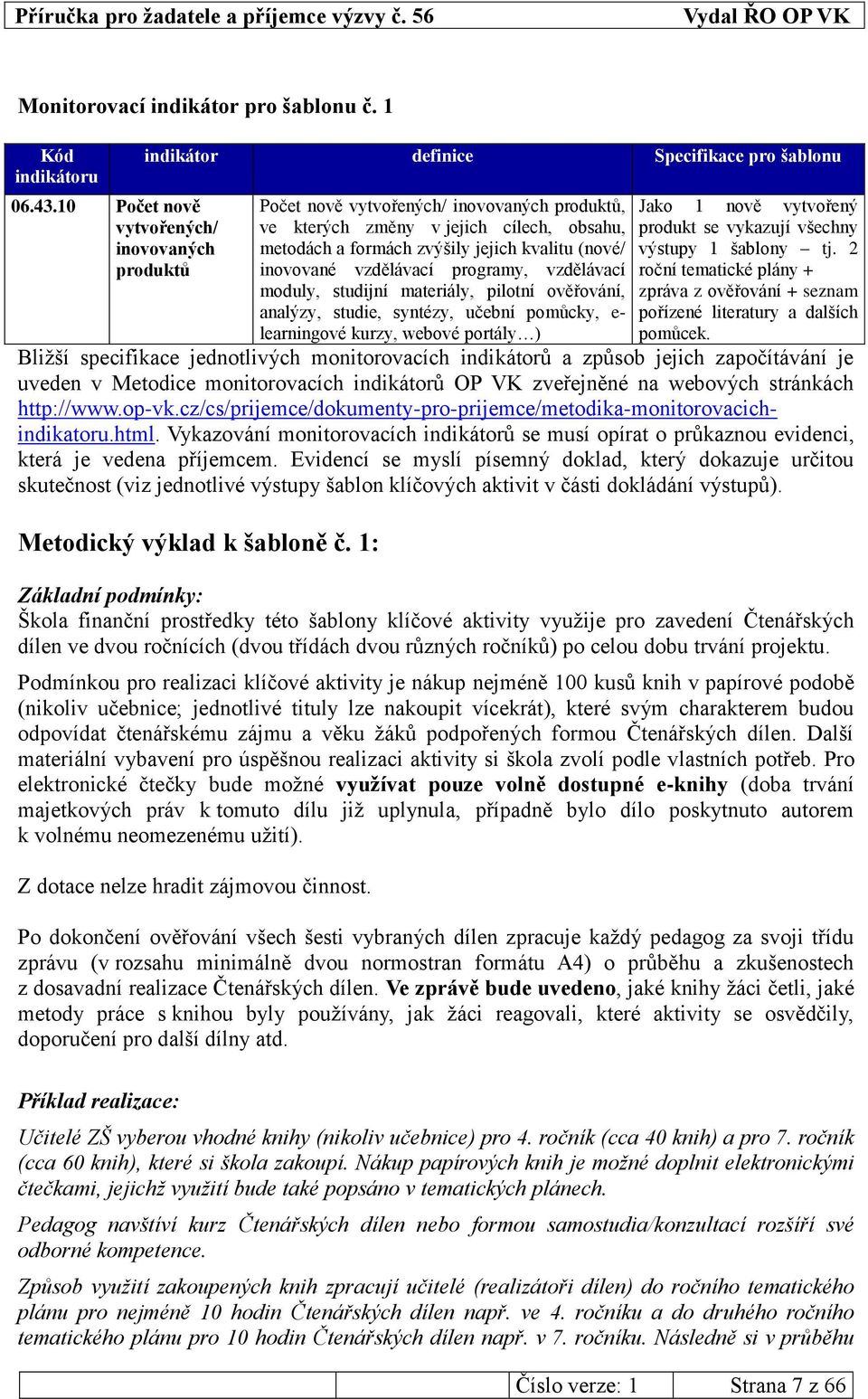 zvýšily jejich kvalitu (nové/ inovované vzdělávací programy, vzdělávací moduly, studijní materiály, pilotní ověřování, analýzy, studie, syntézy, učební pomůcky, e- learningové kurzy, webové portály )