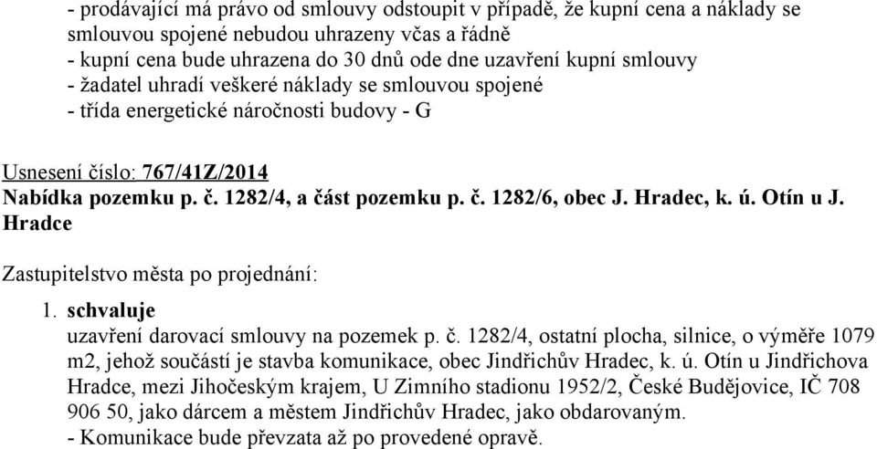 ú. Otín u J. Hradce uzavření darovací smlouvy na pozemek p. č. 1282/4, ostatní plocha, silnice, o výměře 1079 m2, jehož součástí je stavba komunikace, obec Jindřichův Hradec, k. ú.