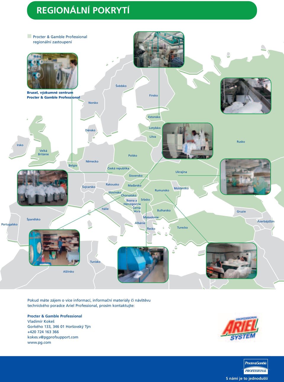 návštěvu technického poradce Ariel Professional, prosím kontaktujte: Procter & Gamble