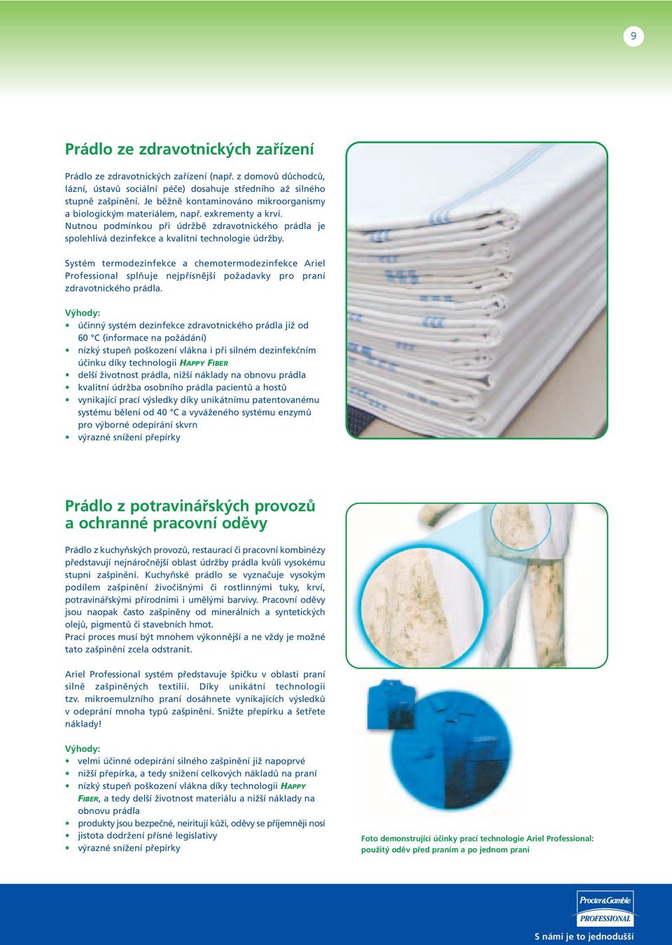 Systém termodezinfekce a chemotermodezinfekce Ariel Professional splňuje nejpřísnější požadavky pro praní zdravotnického prádla.
