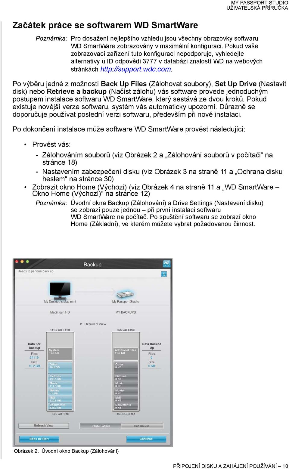 Po výběru jedné z možností Back Up Files (Zálohovat soubory), Set Up Drive (Nastavit disk) nebo Retrieve a backup (Načíst zálohu) vás software provede jednoduchým postupem instalace softwaru WD