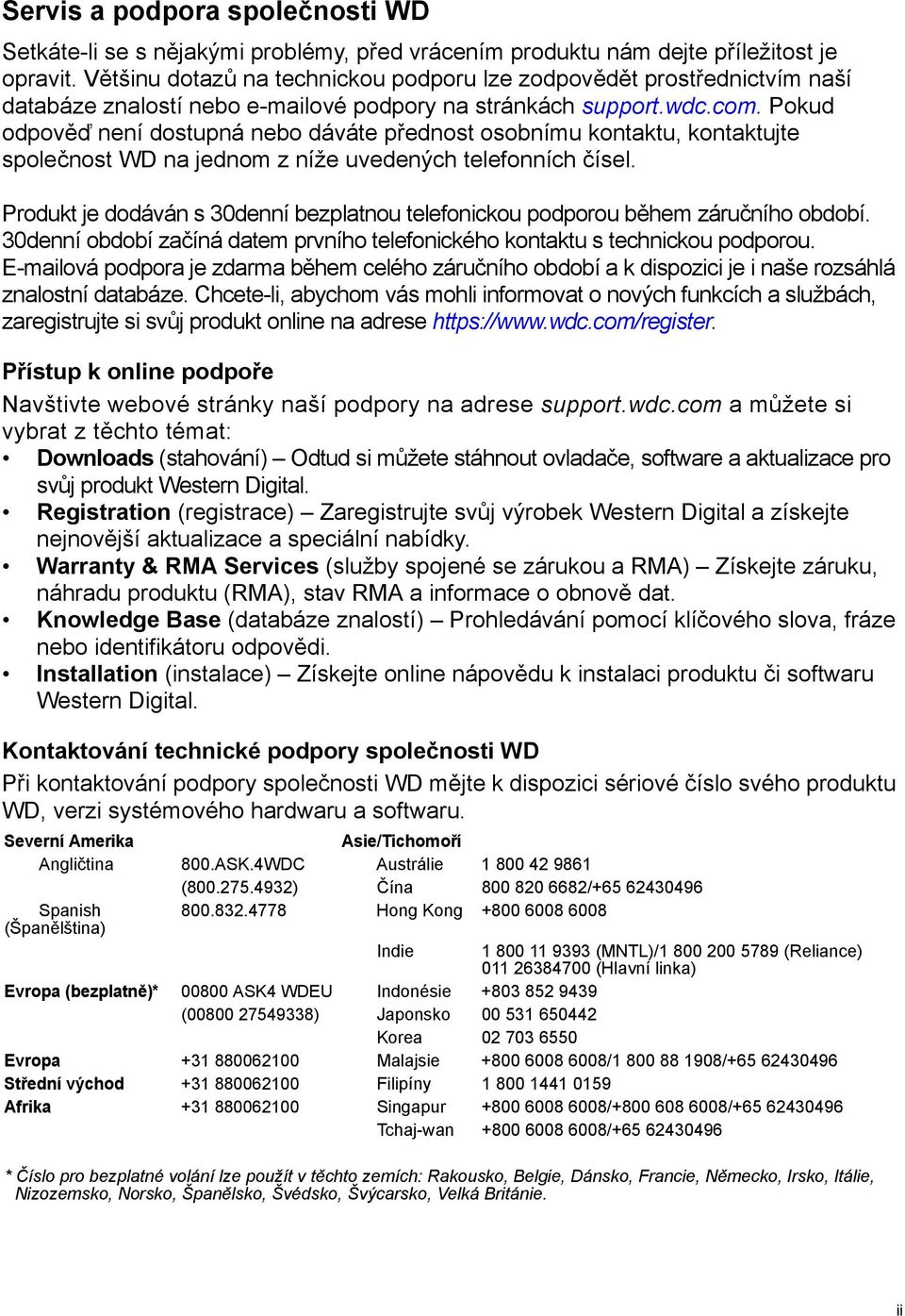 Pokud odpověď není dostupná nebo dáváte přednost osobnímu kontaktu, kontaktujte společnost WD na jednom z níže uvedených telefonních čísel.