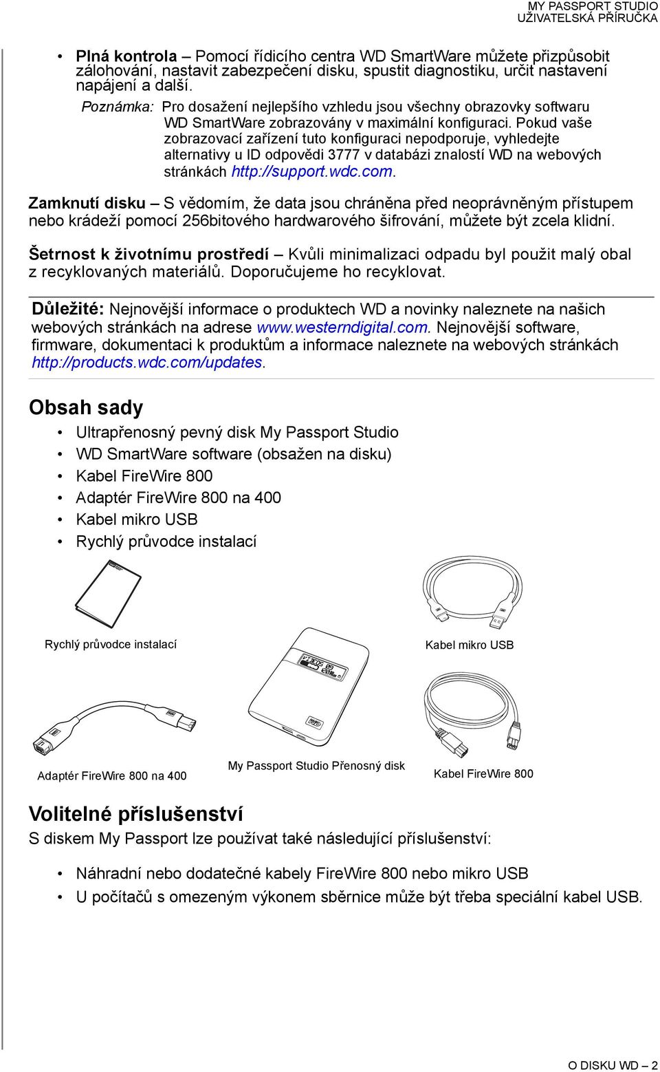 Pokud vaše zobrazovací zařízení tuto konfiguraci nepodporuje, vyhledejte alternativy u ID odpovědi 3777 v databázi znalostí WD na webových stránkách http://support.wdc.com.