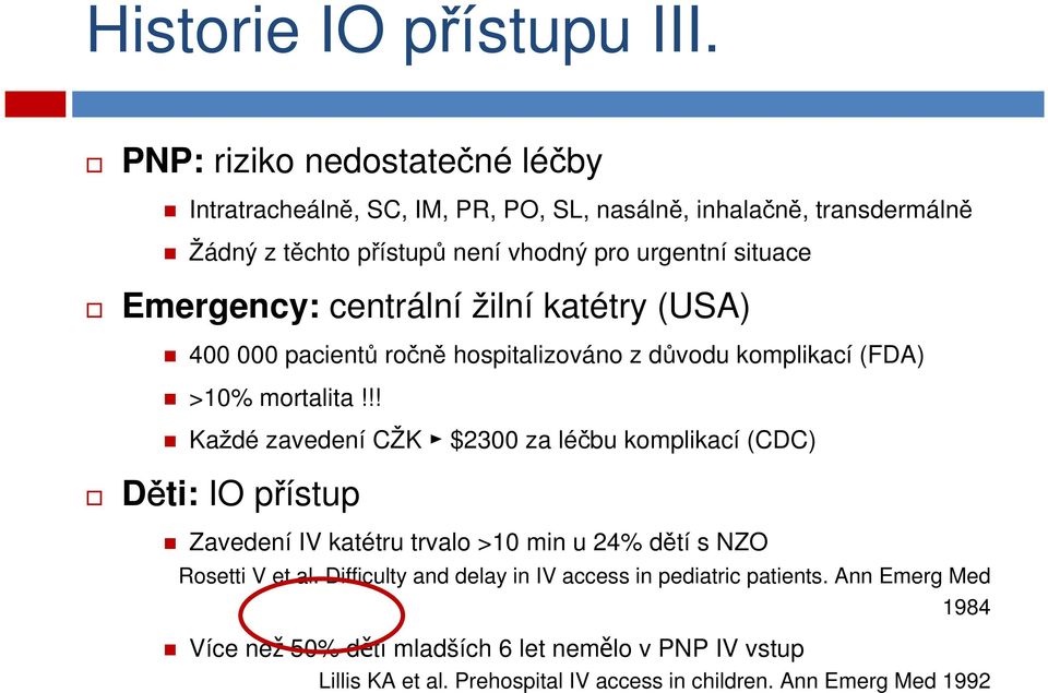 Emergency: centrální žilní katétry (USA) 400 000 pacientů ročně hospitalizováno z důvodu komplikací (FDA) >10% mortalita!