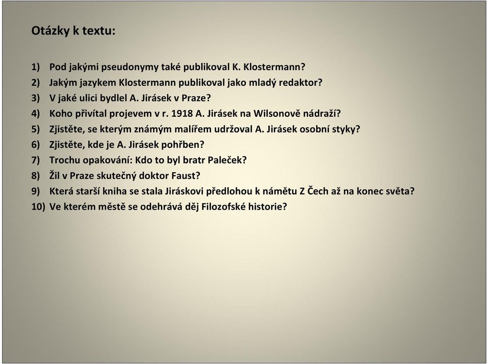 5) Zjistěte, se kterým známým malířem udržoval A. Jirásek osobní styky? 6) Zjistěte, kde je A. Jirásek pohřben?