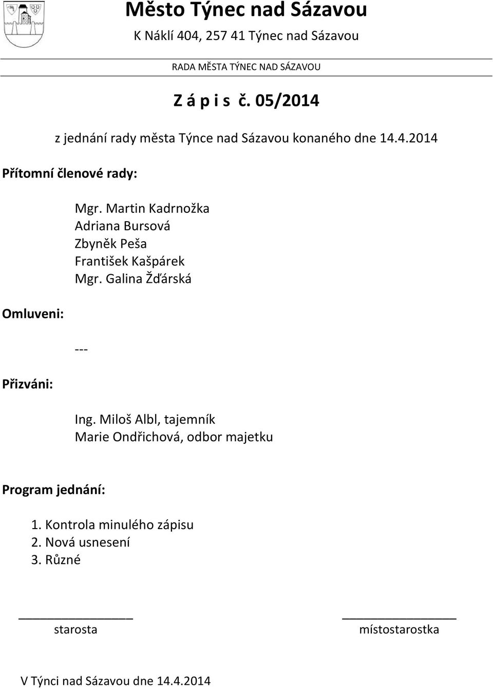 Martin Kadrnožka Adriana Bursová Zbyněk Peša František Kašpárek Mgr. Galina Žďárská --- Ing.
