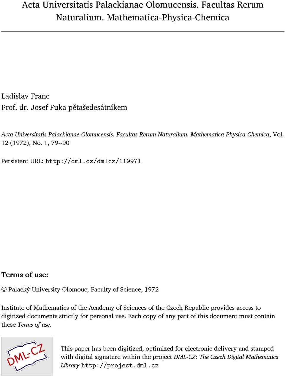 cz/dmlcz/119971 Terms of use: Palacký University Olomouc, Faculty of Science, 1972 Institute of Mathematics of the Academy of Sciences of the Czech Republic provides access to digitized documents