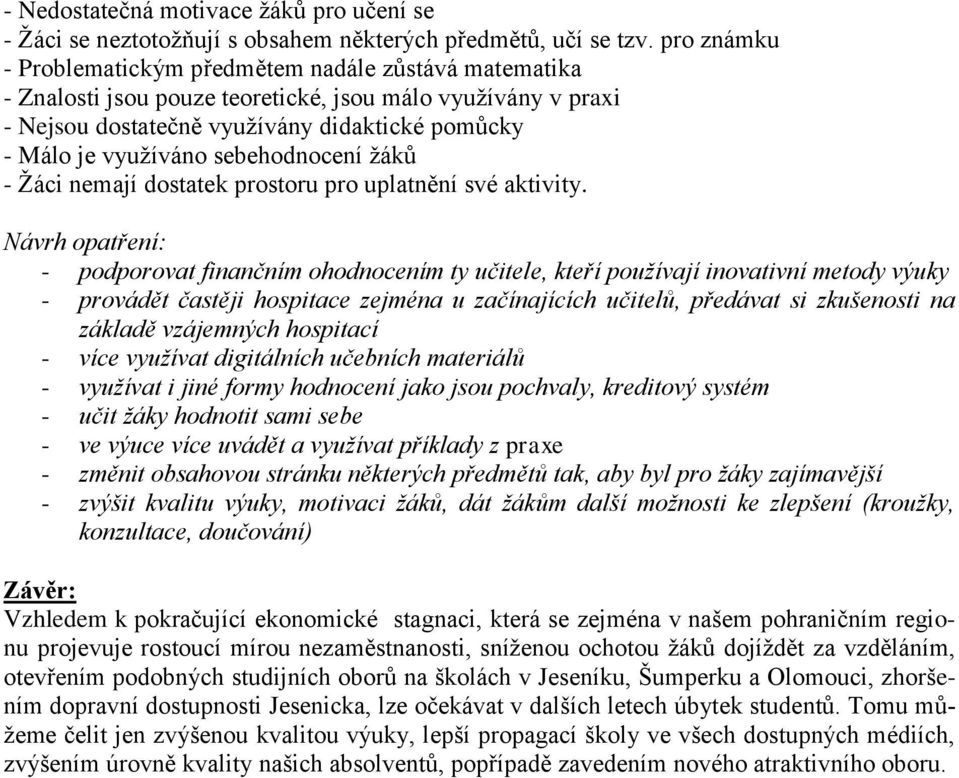 sebehodnocení žáků - Žáci nemají dostatek prostoru pro uplatnění své aktivity.