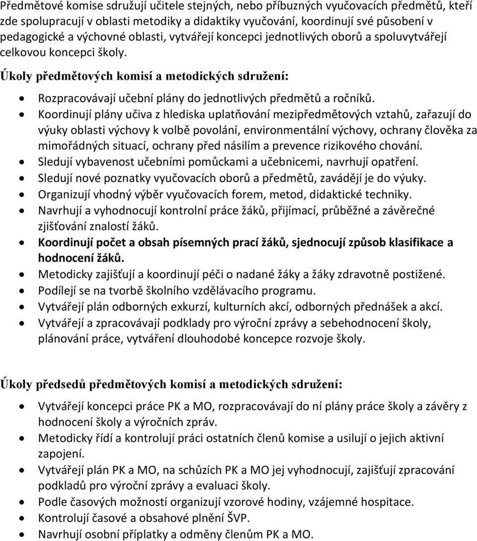 Úkoly předmětových komisí a metodických sdružení: Rozpracovávají učební plány do jednotlivých předmětů a ročníků.