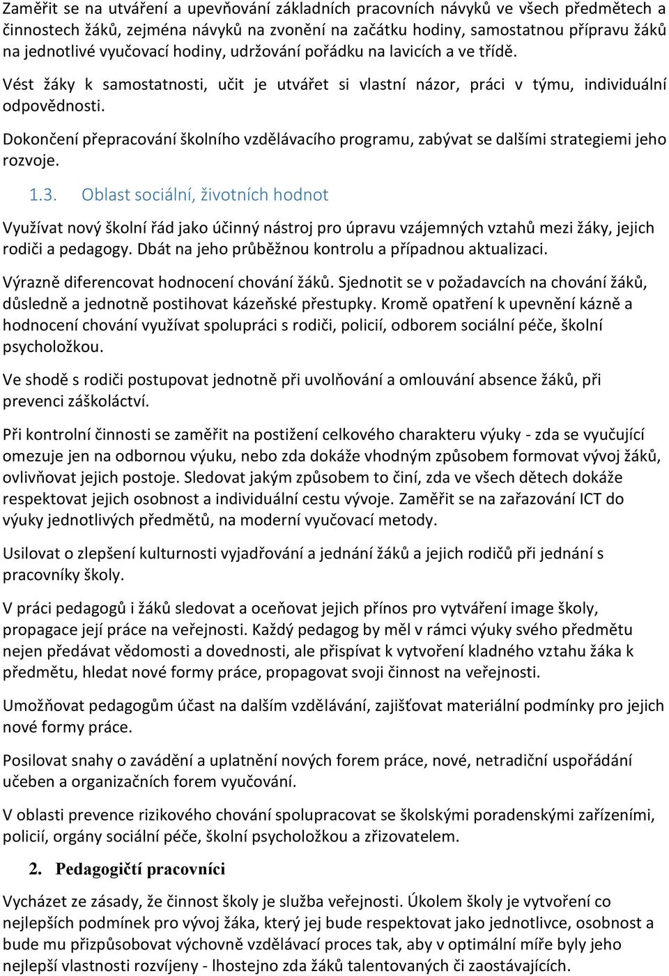 Dokončení přepracování školního vzdělávacího programu, zabývat se dalšími strategiemi jeho rozvoje. 1.3.