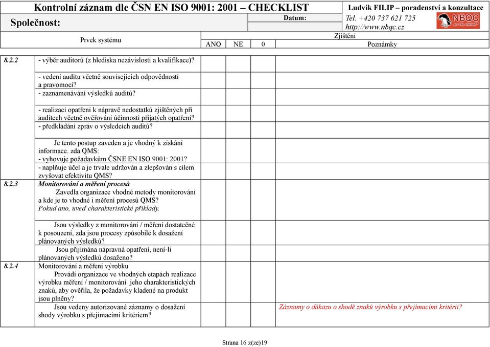 Je tento postup zaveden a je vhodný k získání informace. zda QMS: - vyhovuje požadavkům ČSNE EN ISO 9001: 20