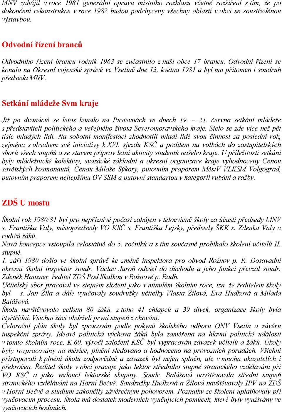 května 1981 a byl mu přítomen i soudruh předseda MNV. Setkání mládeže Svm kraje Již po dvanácté se letos konalo na Pustevnách ve dnech 19. 21.