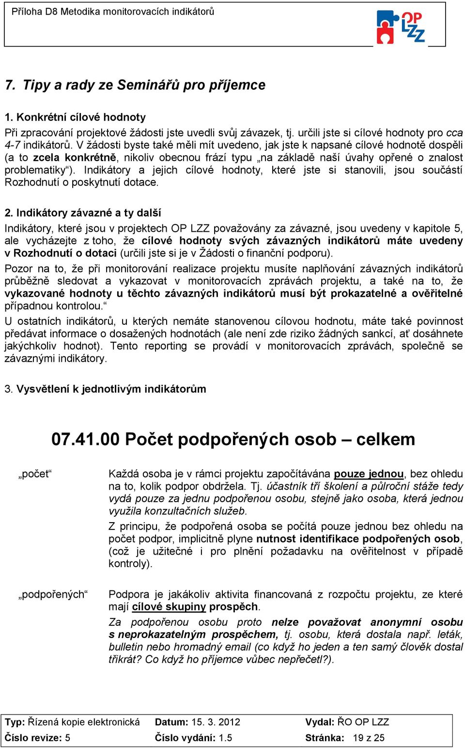 Indikátory a jejich cílové hodnoty, které jste si stanovili, jsou součástí Rozhodnutí o poskytnutí dotace. 2.
