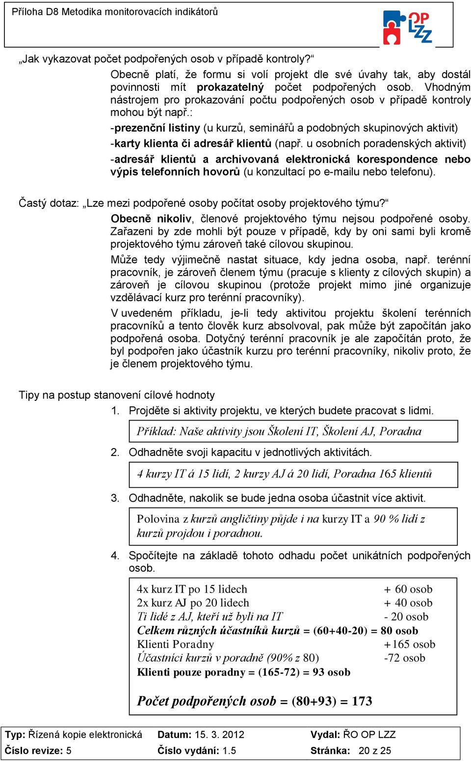 : -prezenční listiny (u kurzů, seminářů a podobných skupinových aktivit) -karty klienta či adresář klientů (např.