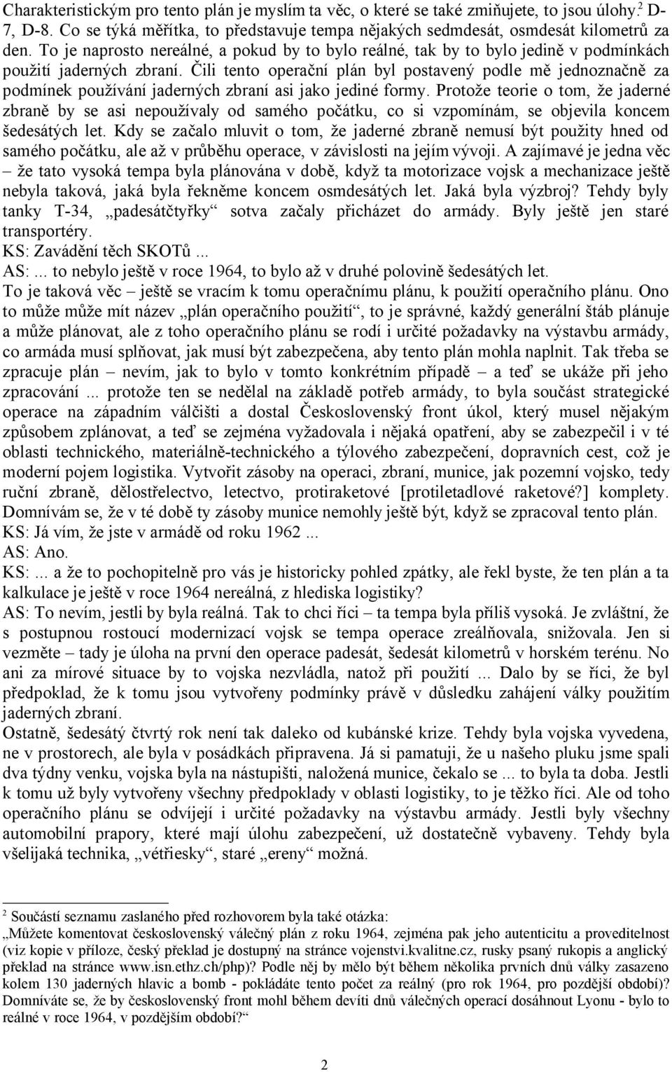 Čili tento operační plán byl postavený podle mě jednoznačně za podmínek používání jaderných zbraní asi jako jediné formy.