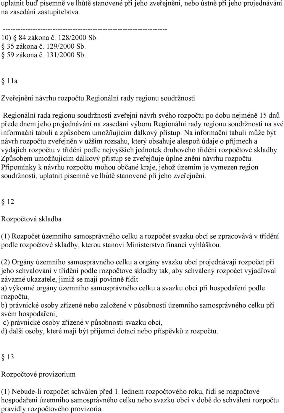 11a Zveřejnění návrhu rozpočtu Regionální rady regionu soudržnosti Regionální rada regionu soudržnosti zveřejní návrh svého rozpočtu po dobu nejméně 15 dnů přede dnem jeho projednávání na zasedání