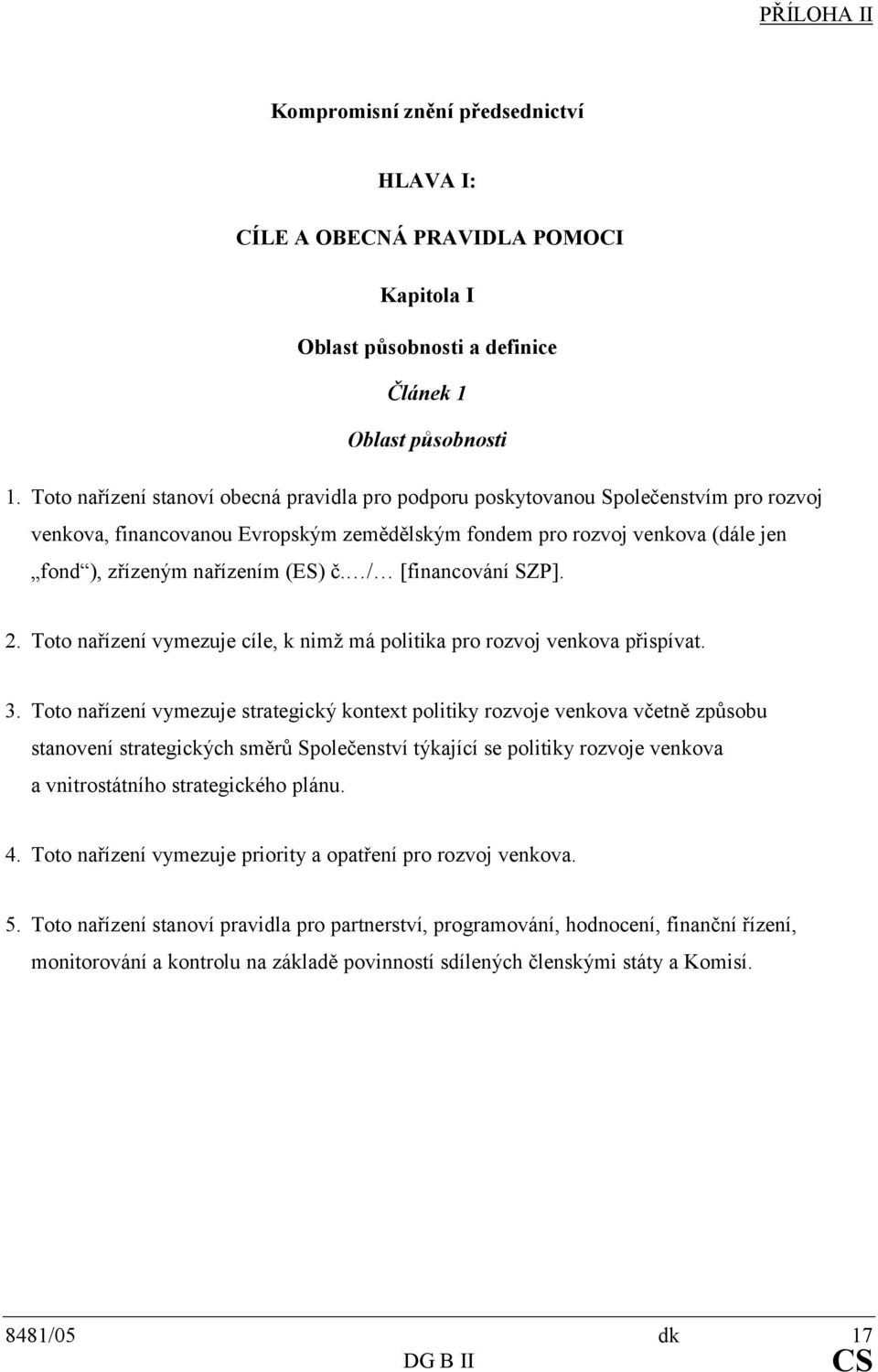 č. / [financování SZP]. 2. Toto nařízení vymezuje cíle, k nimž má politika pro rozvoj venkova přispívat. 3.