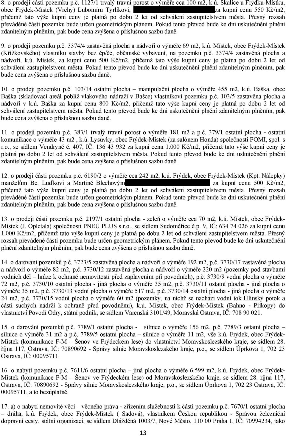 zastupitelstvem města. Přesný rozsah převáděné části pozemku bude určen geometrickým plánem.