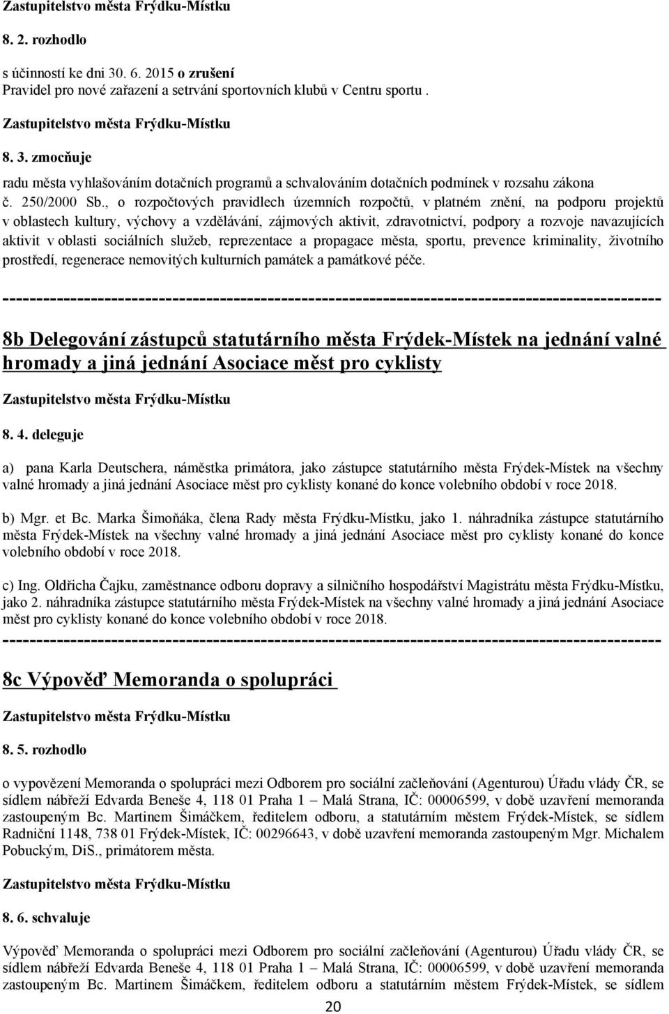 , o rozpočtových pravidlech územních rozpočtů, v platném znění, na podporu projektů v oblastech kultury, výchovy a vzdělávání, zájmových aktivit, zdravotnictví, podpory a rozvoje navazujících aktivit