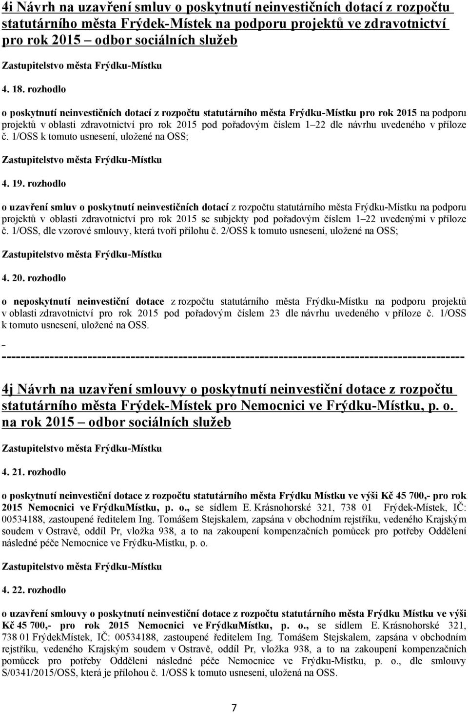 uvedeného v příloze č. 1/OSS k tomuto usnesení, uložené na OSS; 4. 19.