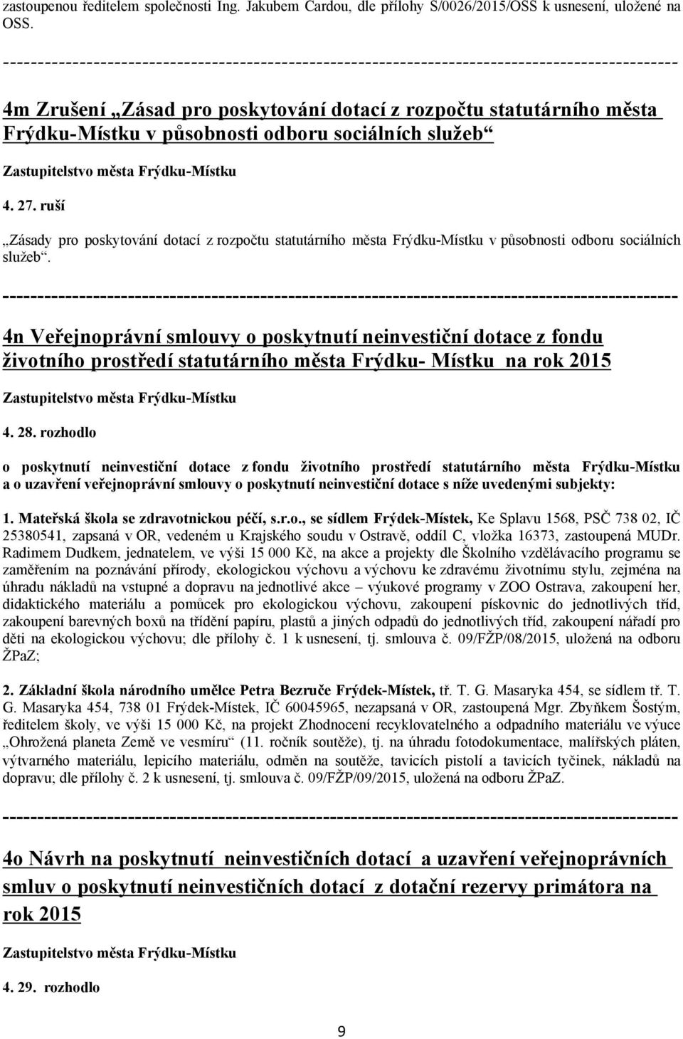 ruší Zásady pro poskytování dotací z rozpočtu statutárního města Frýdku Místku v působnosti odboru sociálních služeb.